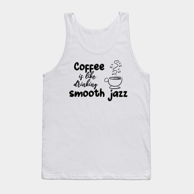 Coffee is like drinking smooth jazz Tank Top by StillInBeta